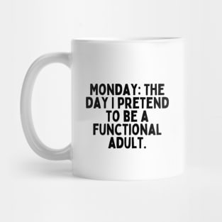 Monday: The day I pretend to be a functional adult. Mug